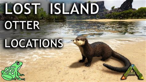 Lost Island Otter Spawn Locations Ark Survival Evolved Youtube