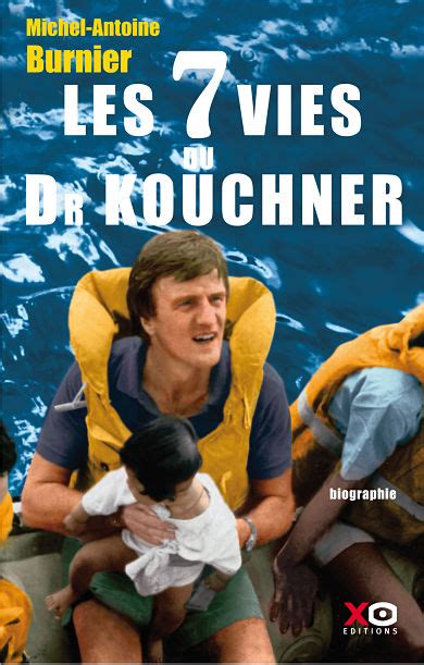 A gastroenterologist by training, he earned his medical degree in france in the late 1960s. The 7 lives of Dr Kouchner - XO Editions