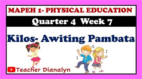 Mapeh 1 Pe 1 Quarter 4 Week 7 Kilos Awiting Pambata Teacher