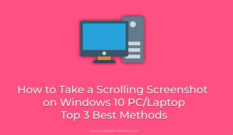 How To Take A Scrolling Screenshot On Windows 10 Pclaptop Top 3 Best