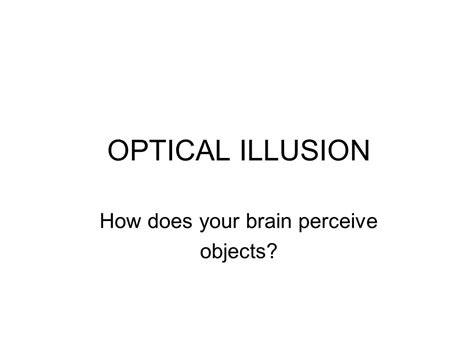 Optical Illusion How Does Your Brain Perceive Objects Ppt Download