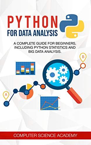 Python For Data Analysis A Complete Guide For Beginners Including Python Statistics And Big