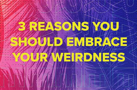 3 Reasons You Should Embrace Your Weirdness The Gathering