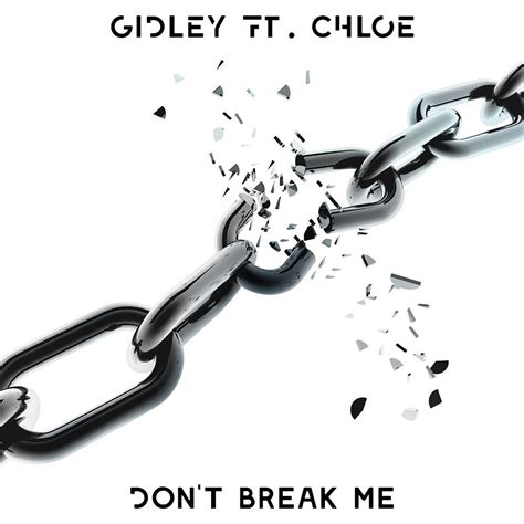 Don T Break Me Ft Chloe [free Download] By Gidley Free Download On Hypeddit