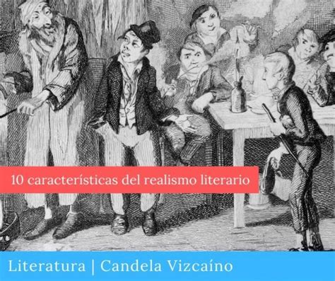 10 Características Del Realismo Literario Candela Vizcaíno