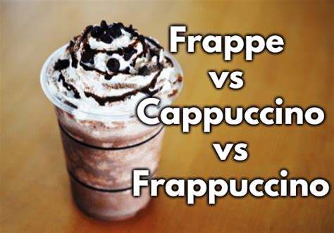 Frappe Vs Cappuccino Vs Frappuccino Whats The Difference Cafeish
