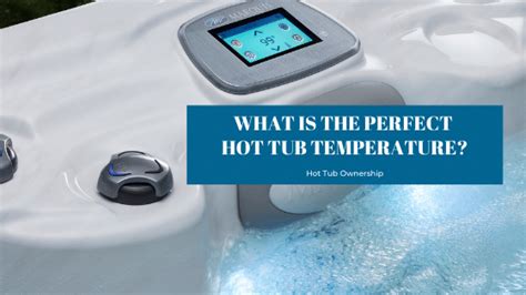 What Is The Perfect Hot Tub Temperature Splash Pool And Spa
