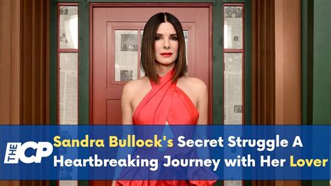 Sandra Bullock's Secret Struggle A Heartbreaking Journey with Her