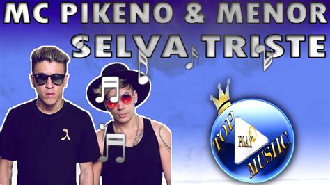 Mc Pikeno E Menor Selva Triste ♪letradownload♫ Youtube