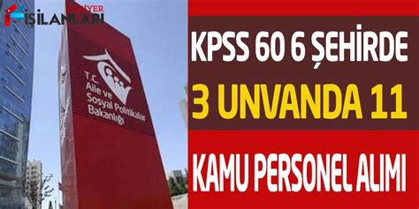 Sosyal Yardımlar Genel Müdürlüğü 6 İl Kpss 60 Puan 11 Devlet Memuru Alımı
