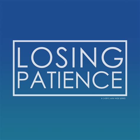 Losing Patience