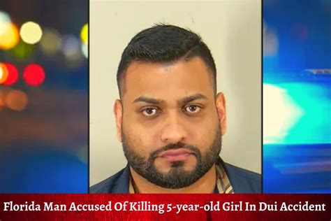 Florida Man Accused Of Killing 5 Year Old Girl In Dui Accident Gets Low Bond Angering People