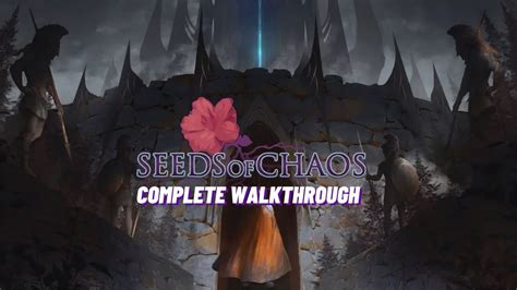 Seeds Of Chaos Walkthrough Complete Guide Updated Walkthrough Steps