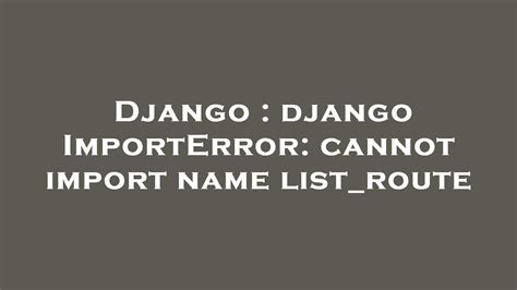 Django Django Importerror Cannot Import Name List Route Youtube