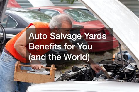Auto Salvage Yards Benefits For You And The World Car Talk Credits