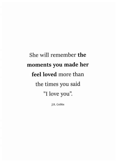 she will remember the moments you made her feel loved more than the times you said i love you jr