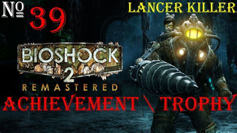 Bioshock 2 Remastered Lancer Killer Achievement Trophy Dlc