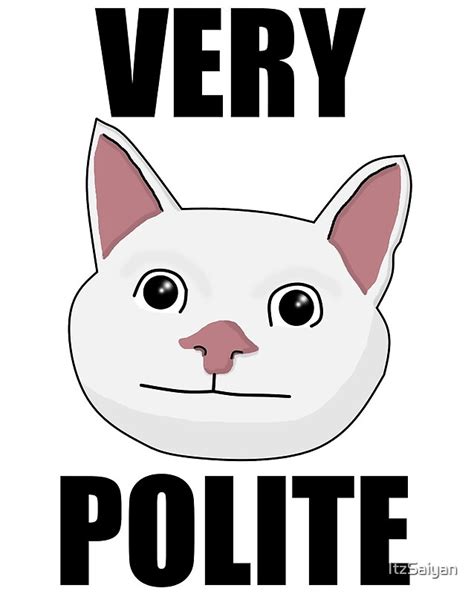 Very Polite Cat With Text By Itzsaiyan Redbubble