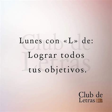 Lunes Con L De Lograr Todos Tus Objetivos Frases