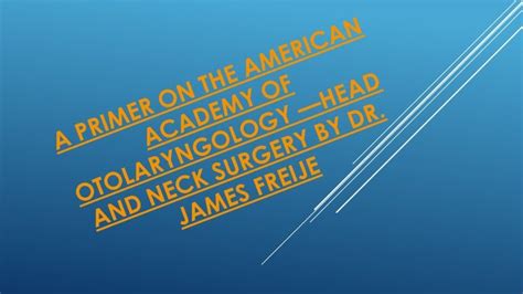 A Primer On The American Academy Of Otolaryngology—head And Neck Surg