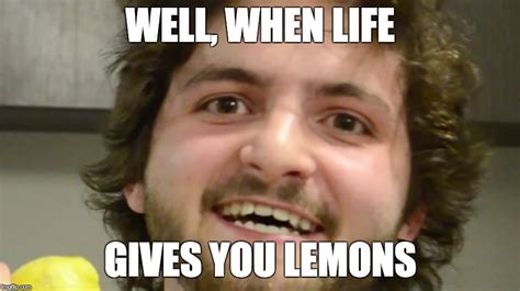 When Life Gives You Lemons Imgflip