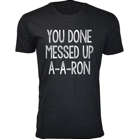 Mens You Done Messed Up A A Ron T Shirts Ebay