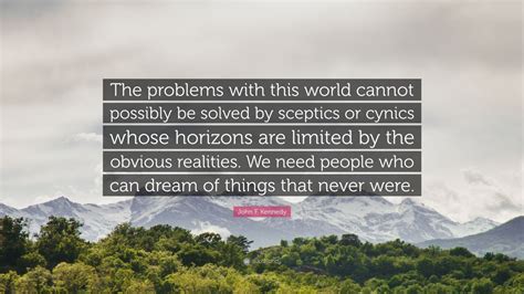 John F Kennedy Quote The Problems With This World Cannot Possibly Be