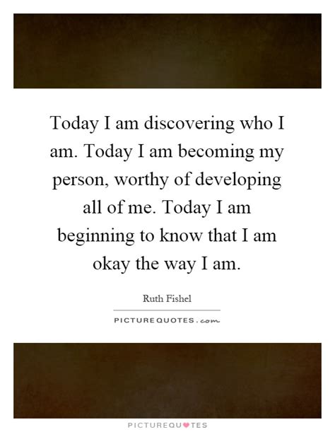 Today I Am Discovering Who I Am Today I Am Becoming My Person
