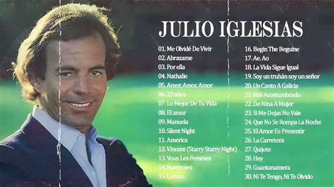 Julio Iglesias Todos Sus Grandes Exitos Inmortales Las Mejores Canciones De Julio Iglesias