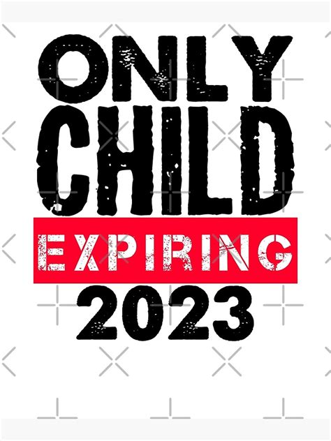 Only Child Expiring 2023 Poster For Sale By Designer4y Redbubble