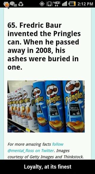 65 Fredric Baur Invented The Pringles Can When He Passed Away In 2008