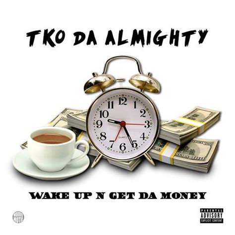 Wake Up N Get Da Money Single By Tko Da Almighty Spotify