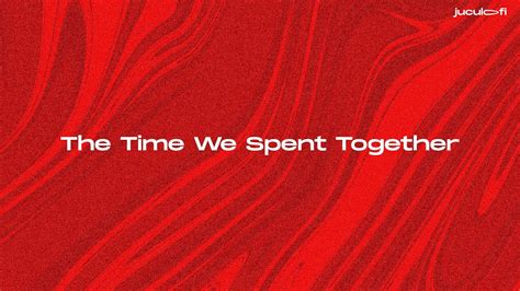 The Time We Spent Together Official Audio Youtube