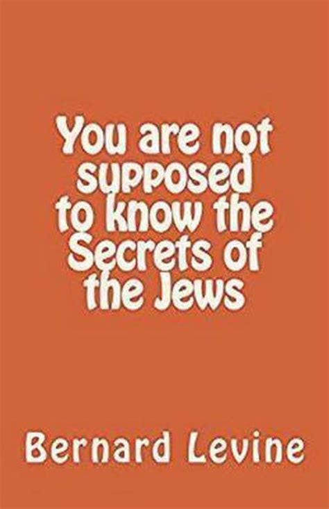 You Are Not Supposed To Know The Secrets Of The Jews Bernard Levine