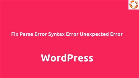 Fix The Parse Error Syntax Error Unexpected Error In Wordpress Youtube