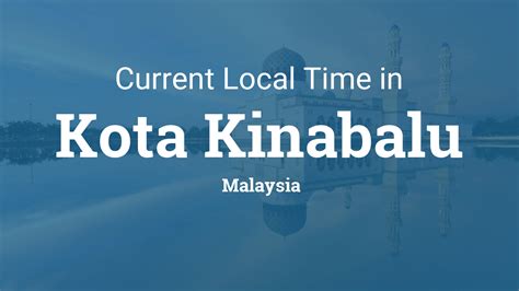 It is the current local time right now in kota bharu, kuala lumpur, klang, johor bahru, ipoh and in all malaysia's cities. Current Local Time in Kota Kinabalu, Malaysia