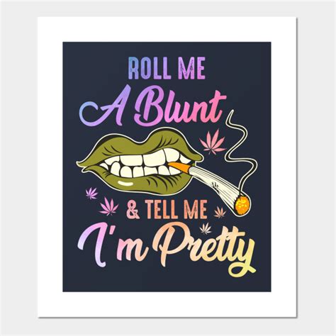 Roll Me A Blunt And Tell Me Im Pretty Sexy Lips T Roll Me A Blunt