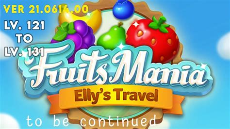Fruits Mania Ellys Travel Gameplay Level 121 122 123 124 125 126 127 128 129 130 To 131 Youtube