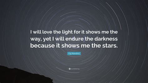 Og Mandino Quote I Will Love The Light For It Shows Me The Way Yet I