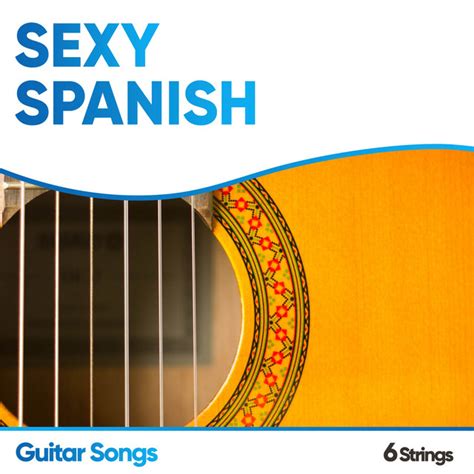 Sexy Spanish Guitar Songs Album By Instrumental Chillout Lounge Music Club Spotify