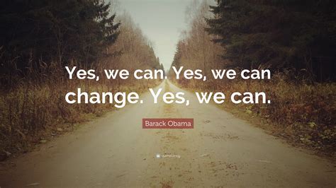 Barack Obama Quote Yes We Can Yes We Can Change Yes We Can