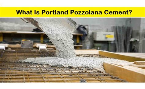 Portland Pozzolana Cement Advantages Disadvantages And Uses