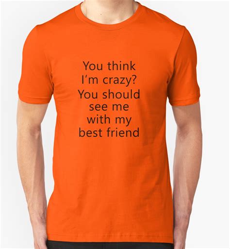You Think I M Crazy You Should See Me With My Best Friend T Shirts And Hoodies By Poppyflower