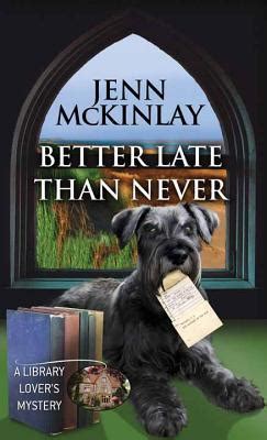 It's better to do something late, than to never do it at all. Better Late Than Never by Jenn McKinlay — Reviews ...