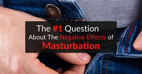 The Question About The Negative Effects Of Masturbation Dr Sam Robbins