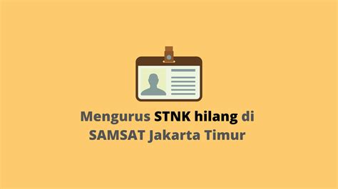 Cara Mengurus Stnk Hilang Di Samsat Jakarta Timur Dan Tips Kehilangan