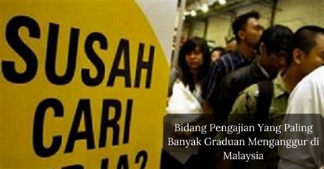 Pasaran pekerjaan di malaysia semakin menunjukkan pemulihan apabila kadar pengangguran turun kepada 4.7 peratus pada julai, selepas berada pada paras 4.9 peratus bulan sebelumnya. 5 Bidang Pengajian Yang Paling Banyak Graduan Menganggur ...