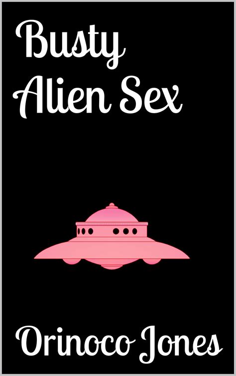 Busty Alien Sex By Orinoco Jones Goodreads