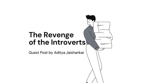 The Revenge Of The Introverts Guest Post By Aditya Jaishankar