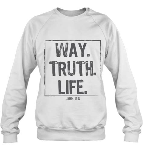 Way Truth Life Bible Verse Christian Shirt T Shirts Hoodies Svg And Png